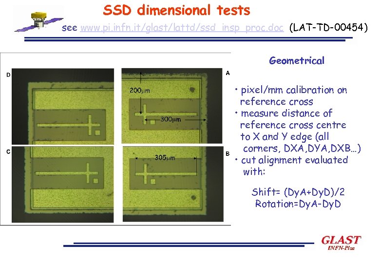 SSD dimensional tests see www. pi. infn. it/glast/lattd/ssd_insp_proc. doc (LAT-TD-00454) Geometrical • pixel/mm calibration