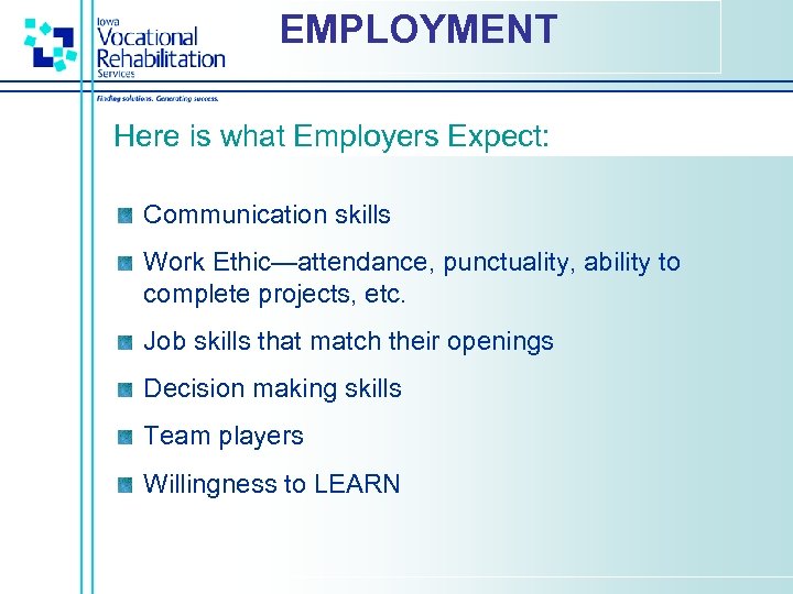 EMPLOYMENT Here is what Employers Expect: Communication skills Work Ethic—attendance, punctuality, ability to complete