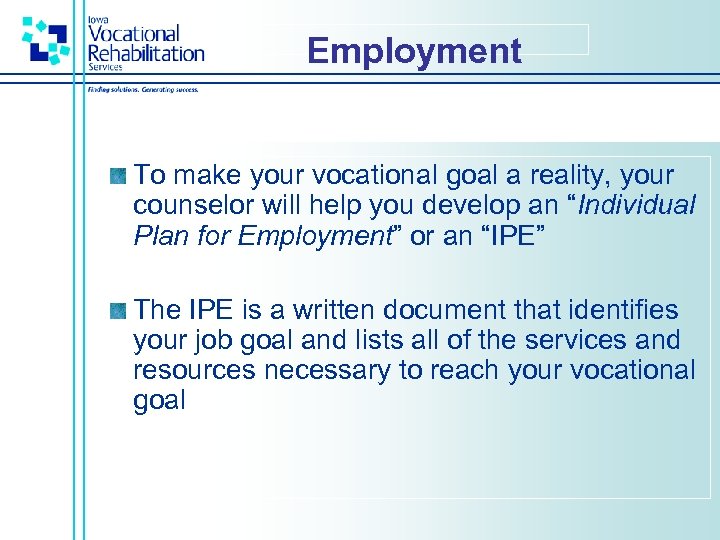 Employment To make your vocational goal a reality, your counselor will help you develop