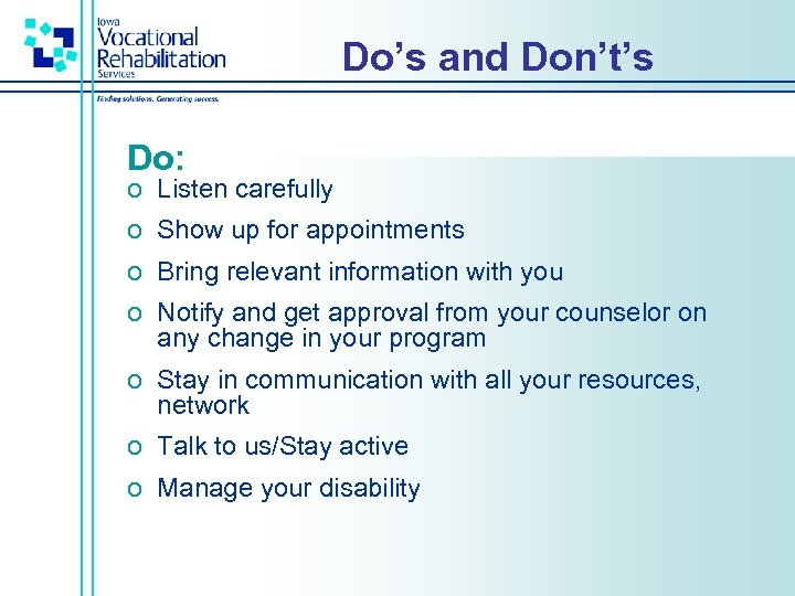 Do’s and Don’t’s Do: o Listen carefully o Show up for appointments o Bring