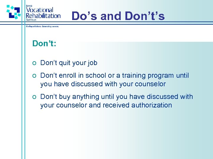 Do’s and Don’t’s Don’t: o Don’t quit your job o Don’t enroll in school