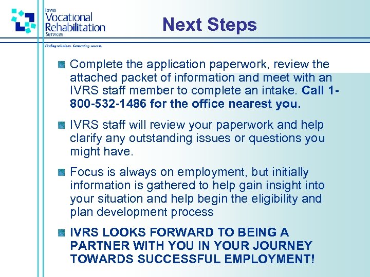 Next Steps Complete the application paperwork, review the attached packet of information and meet