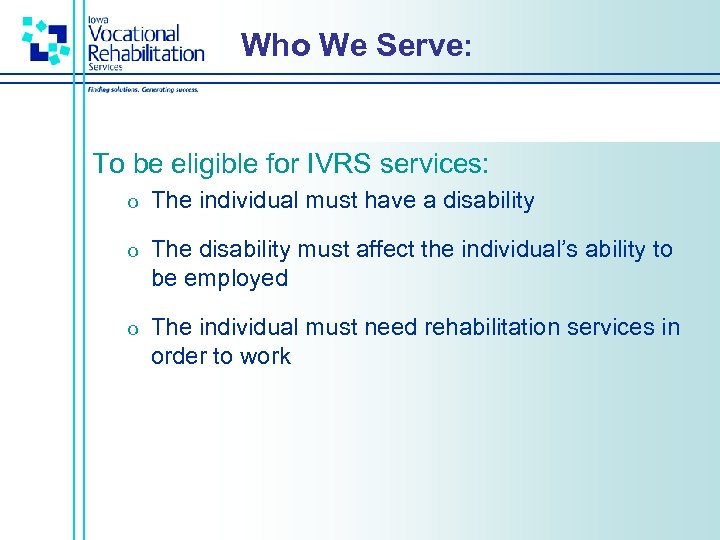 Who We Serve: To be eligible for IVRS services: o The individual must have