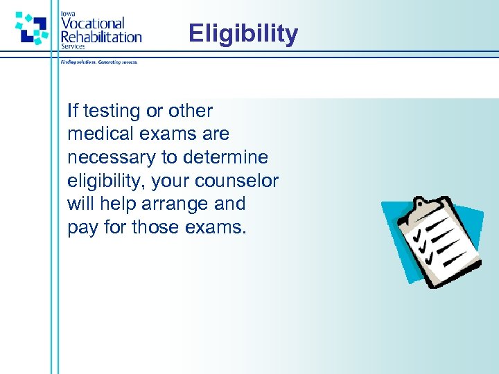 Eligibility If testing or other medical exams are necessary to determine eligibility, your counselor