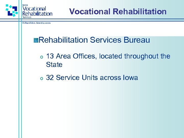 Vocational Rehabilitation Services Bureau o 13 Area Offices, located throughout the State o 32