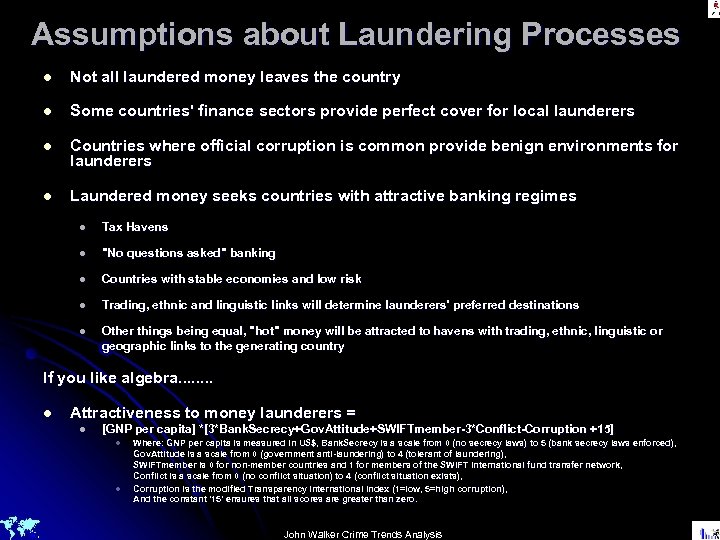 Assumptions about Laundering Processes l Not all laundered money leaves the country l Some