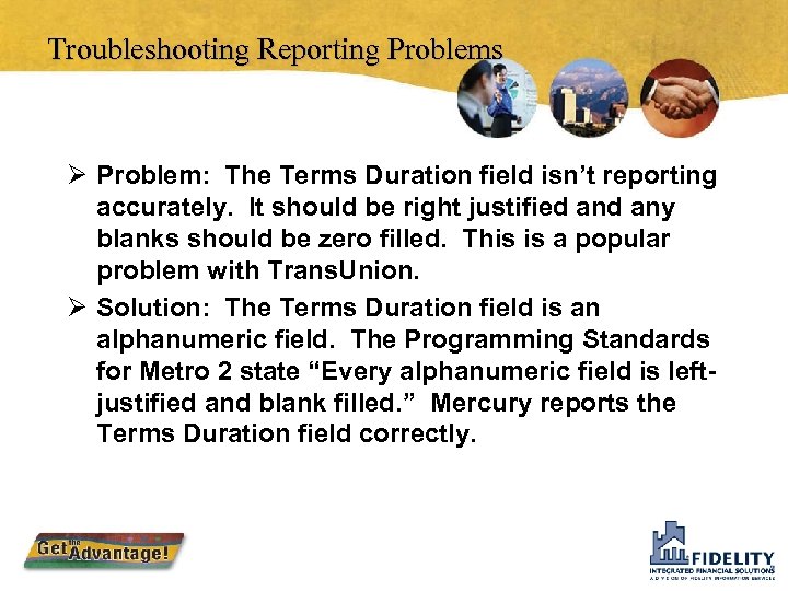Troubleshooting Reporting Problems Ø Problem: The Terms Duration field isn’t reporting accurately. It should