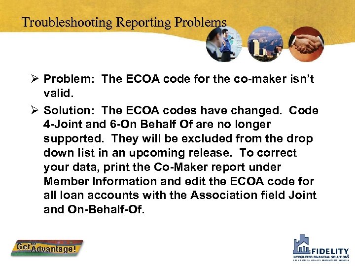 Troubleshooting Reporting Problems Ø Problem: The ECOA code for the co-maker isn’t valid. Ø