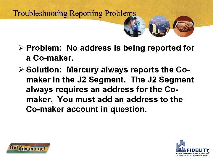 Troubleshooting Reporting Problems Ø Problem: No address is being reported for a Co-maker. Ø