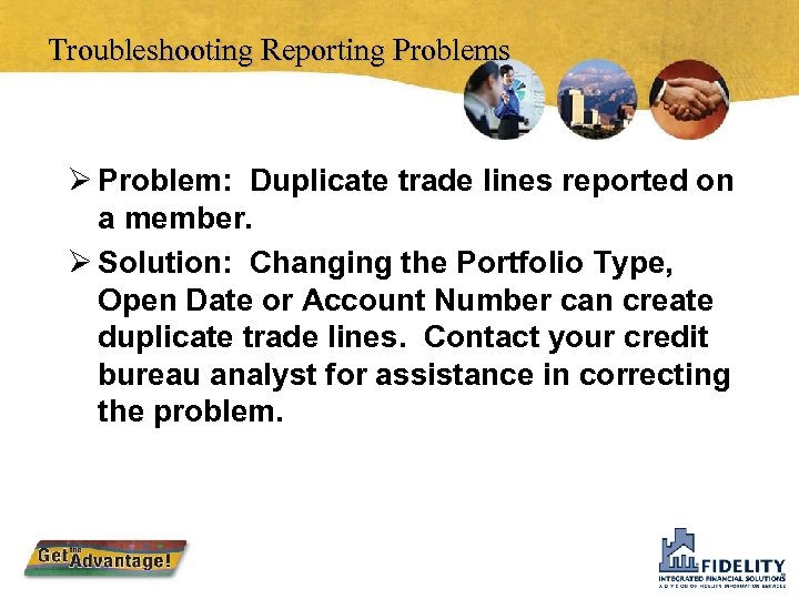 Troubleshooting Reporting Problems Ø Problem: Duplicate trade lines reported on a member. Ø Solution: