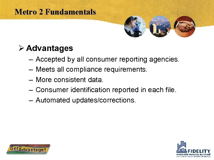 Metro 2 Fundamentals Ø Advantages – – – Accepted by all consumer reporting agencies.
