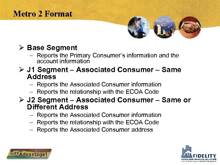 Metro 2 Format Ø Base Segment – Reports the Primary Consumer’s information and the