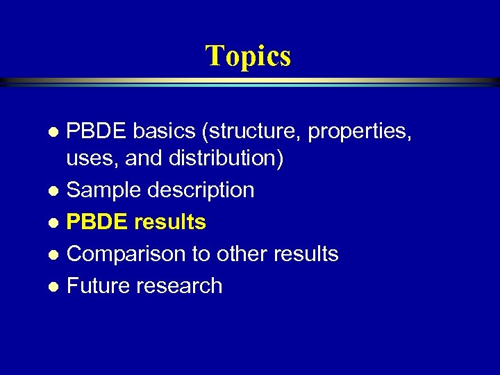 Topics PBDE basics (structure, properties, uses, and distribution) l Sample description l PBDE results