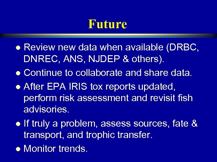 Future Review new data when available (DRBC, DNREC, ANS, NJDEP & others). l Continue