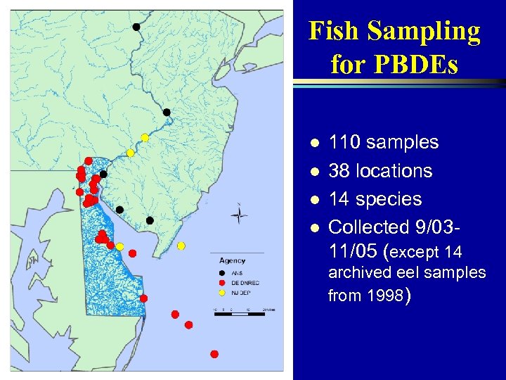 Fish Sampling for PBDEs l l 110 samples 38 locations 14 species Collected 9/0311/05