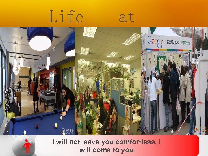 Life Google at I will not leave you comfortless. I will come to you