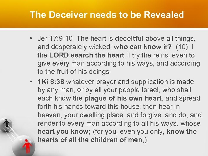 The Deceiver needs to be Revealed • Jer 17: 9 -10 The heart is