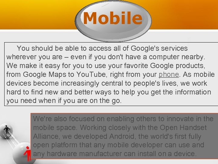 Mobile You should be able to access all of Google's services wherever you are