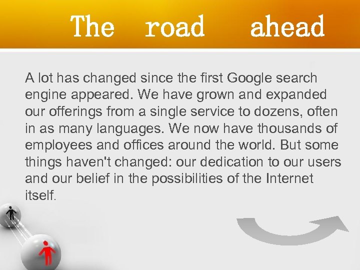 The road ahead A lot has changed since the first Google search engine appeared.
