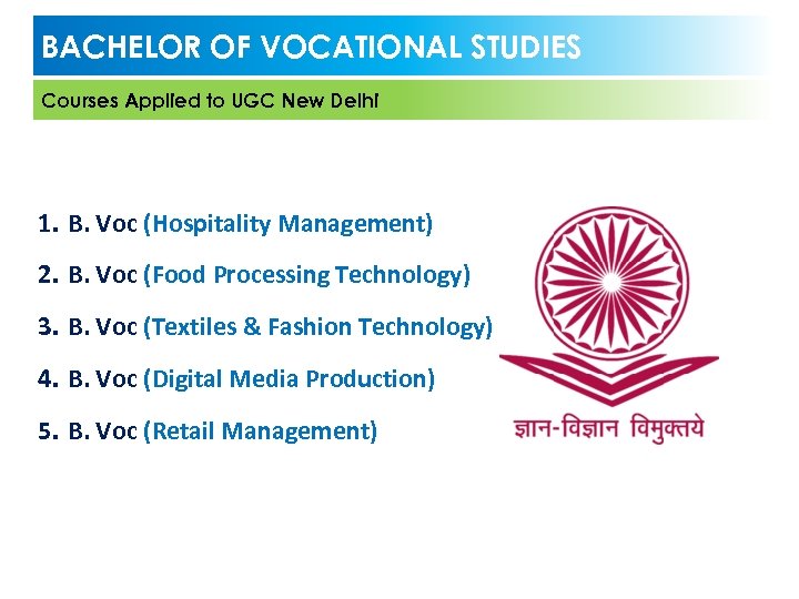 BACHELOR OF VOCATIONAL STUDIES Courses Applied to UGC New Delhi 1. B. Voc (Hospitality