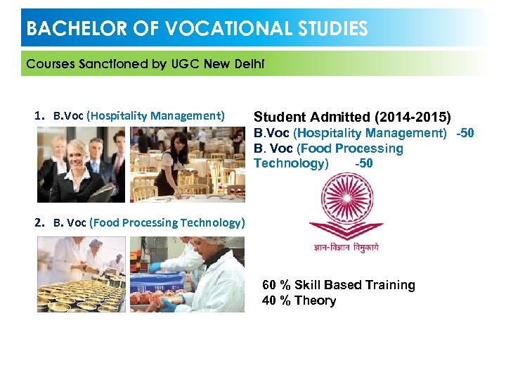 BACHELOR OF VOCATIONAL STUDIES Courses Sanctioned by UGC New Delhi 1. B. Voc (Hospitality