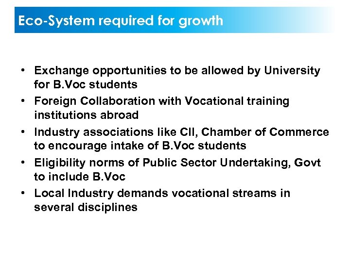 Eco-System required for growth • Exchange opportunities to be allowed by University for B.
