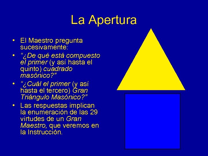 La Apertura • El Maestro pregunta sucesivamente: • “¿De qué está compuesto el primer
