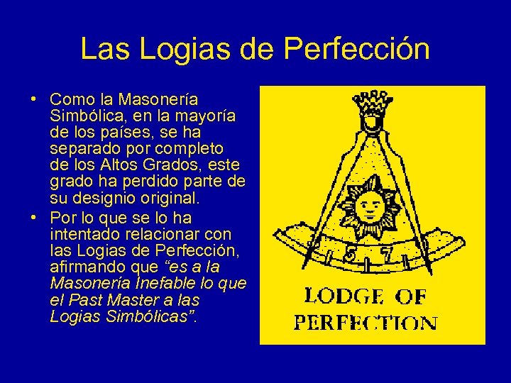 Las Logias de Perfección • Como la Masonería Simbólica, en la mayoría de los
