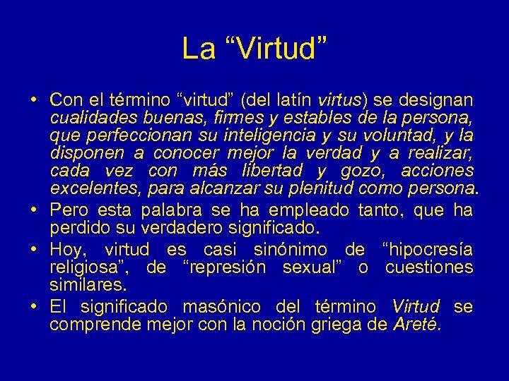 La “Virtud” • Con el término “virtud” (del latín virtus) se designan cualidades buenas,