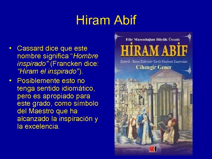 Hiram Abif • Cassard dice que este nombre significa “Hombre inspirado” (Francken dice: “Hiram
