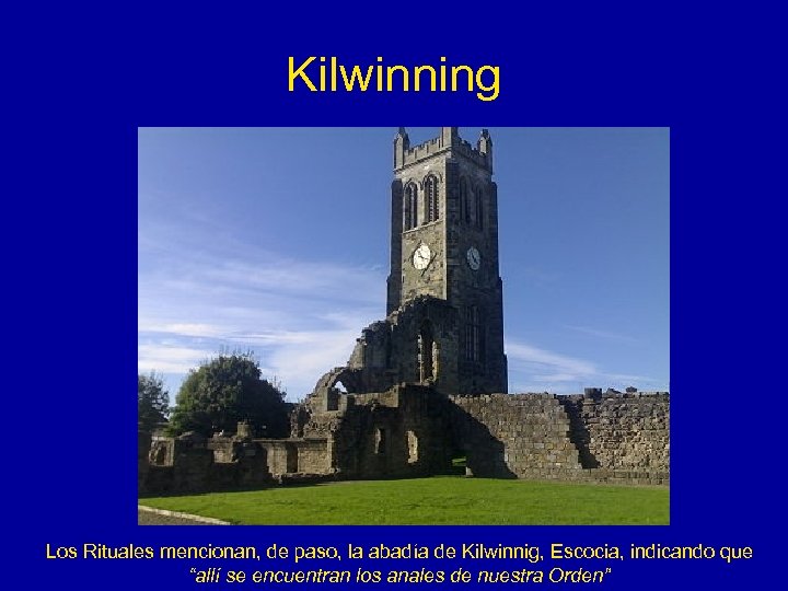 Kilwinning Los Rituales mencionan, de paso, la abadía de Kilwinnig, Escocia, indicando que “allí