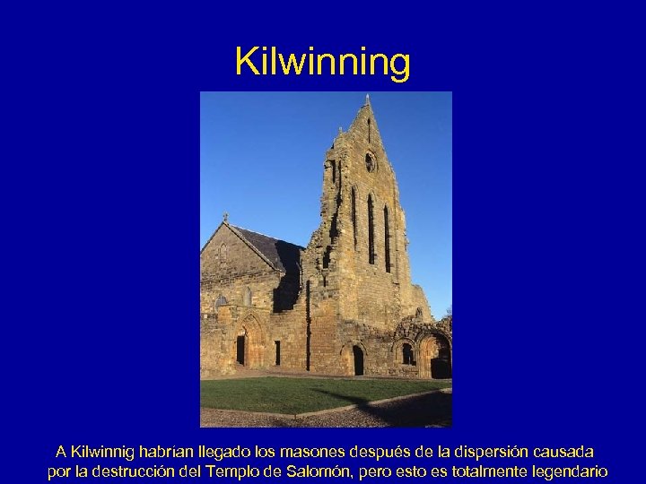 Kilwinning A Kilwinnig habrían llegado los masones después de la dispersión causada por la