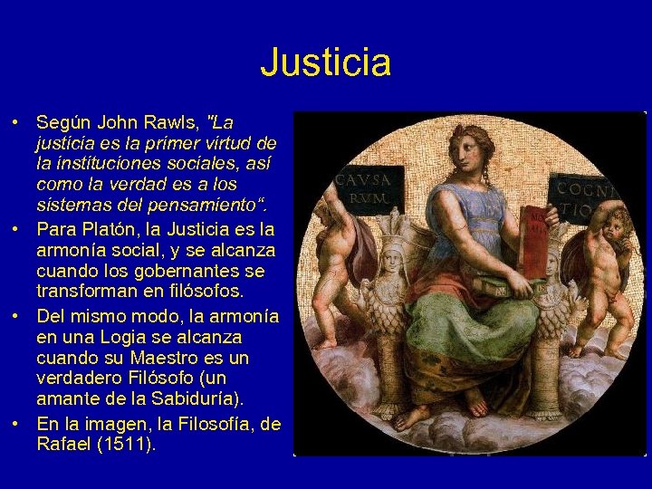 Justicia • Según John Rawls, "La justicia es la primer virtud de la instituciones