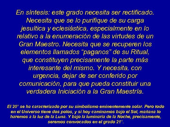 En síntesis: este grado necesita ser rectificado. Necesita que se lo purifique de su