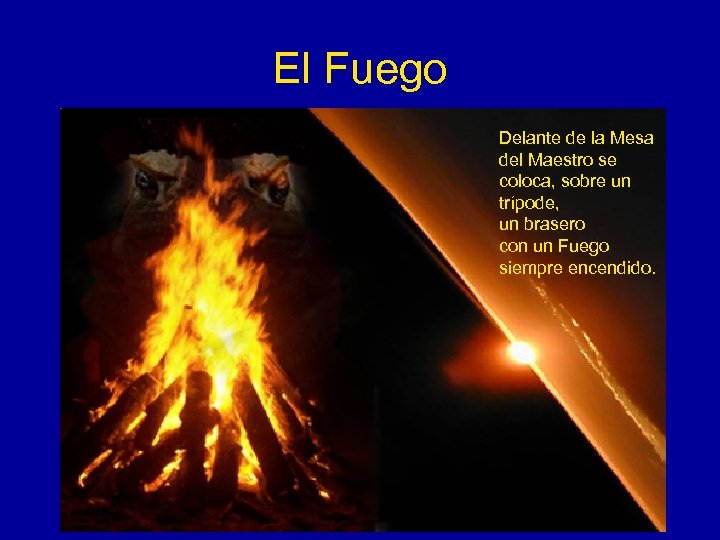 El Fuego Delante de la Mesa del Maestro se coloca, sobre un trípode, un