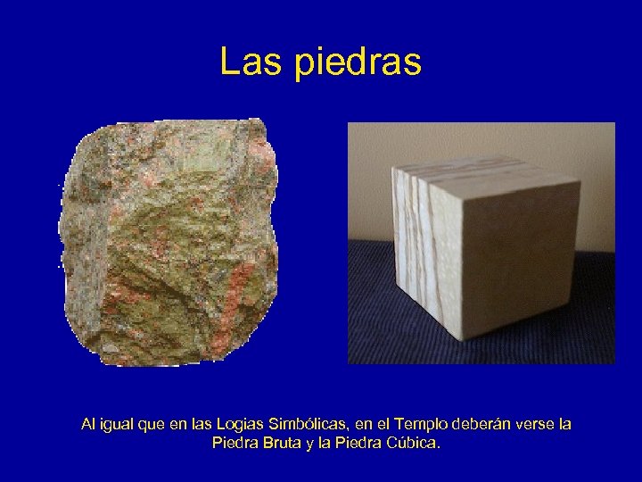 Las piedras Al igual que en las Logias Simbólicas, en el Templo deberán verse