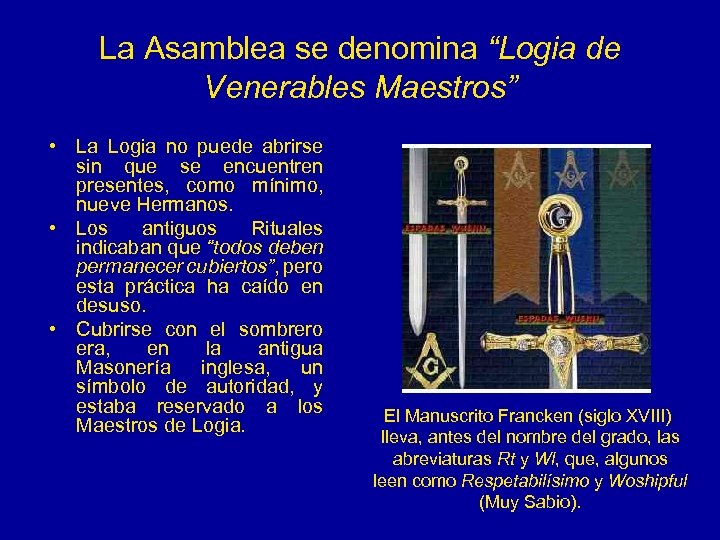 La Asamblea se denomina “Logia de Venerables Maestros” • La Logia no puede abrirse