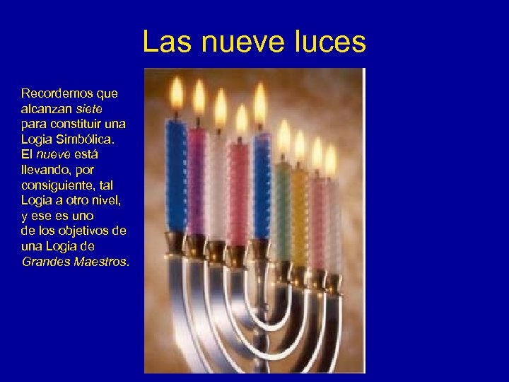 Las nueve luces Recordemos que alcanzan siete para constituir una Logia Simbólica. El nueve