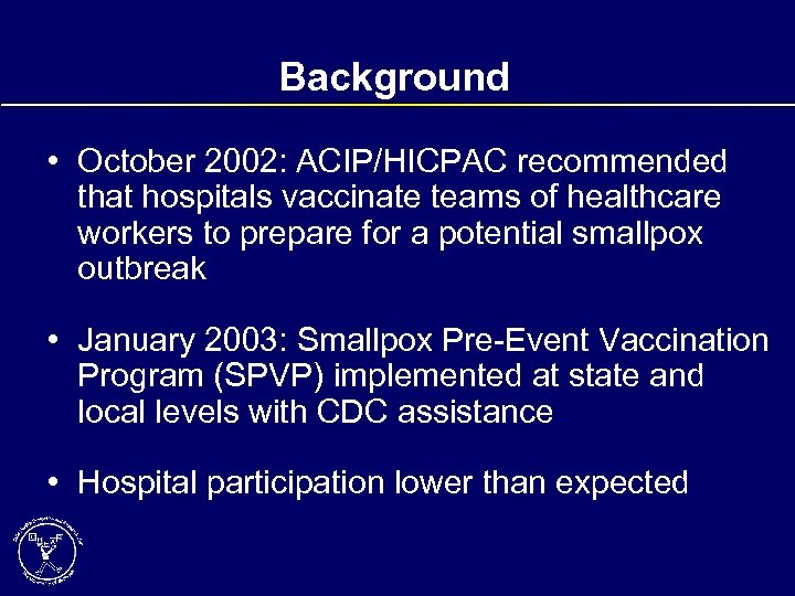 Background • October 2002: ACIP/HICPAC recommended that hospitals vaccinate teams of healthcare workers to