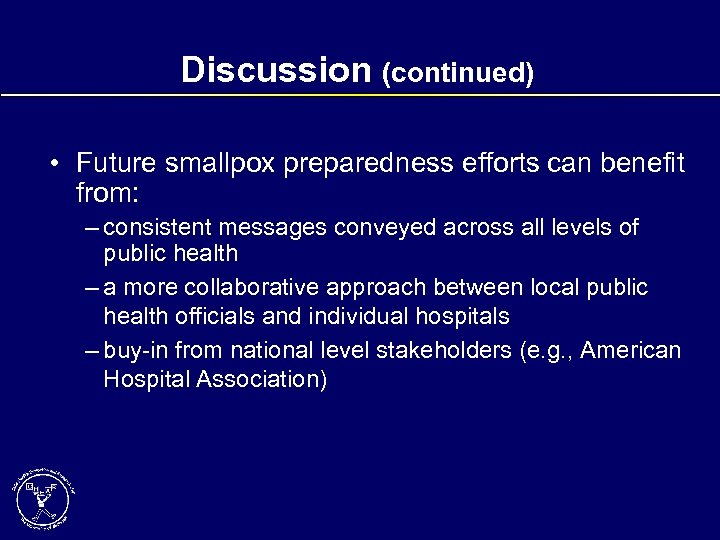 Discussion (continued) • Future smallpox preparedness efforts can benefit from: – consistent messages conveyed