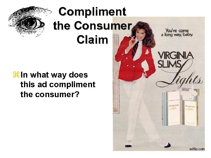 Compliment the Consumer Claim z In what way does this ad compliment the consumer?