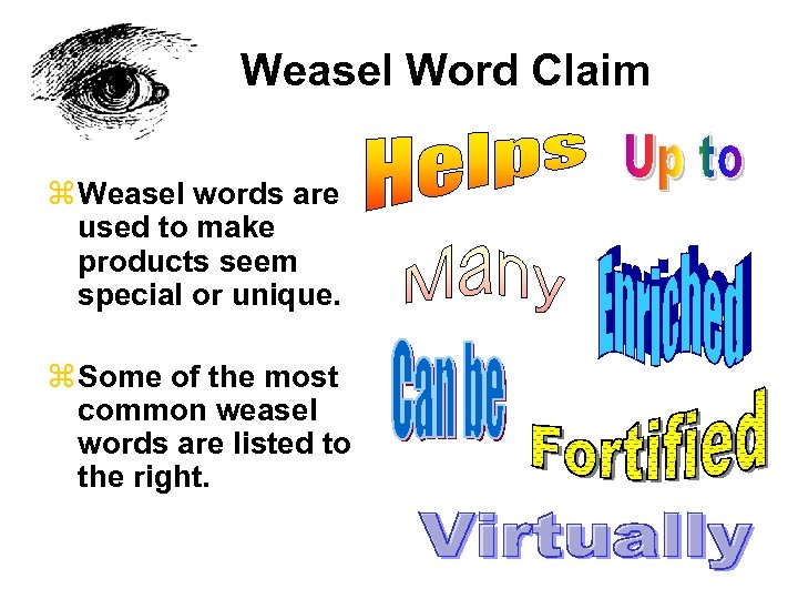 Weasel Word Claim z Weasel words are used to make products seem special or