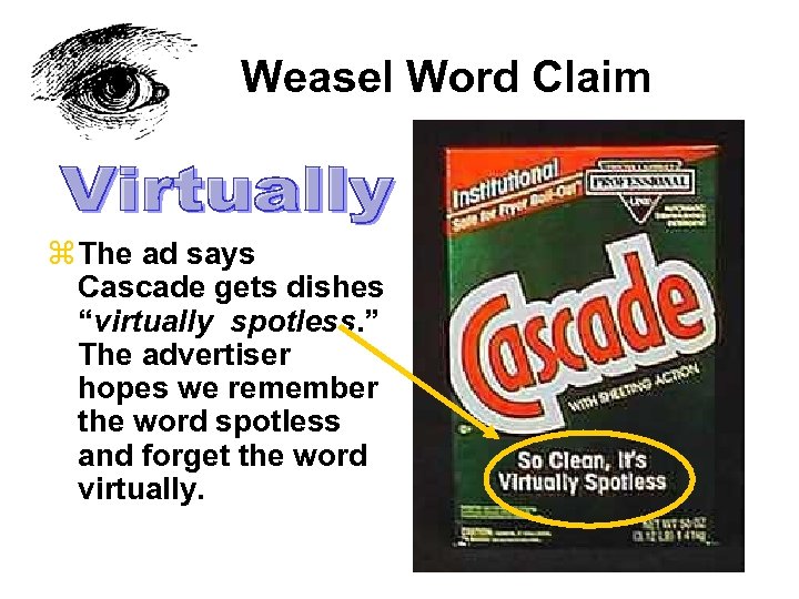 Weasel Word Claim z The ad says Cascade gets dishes “virtually spotless. ” The