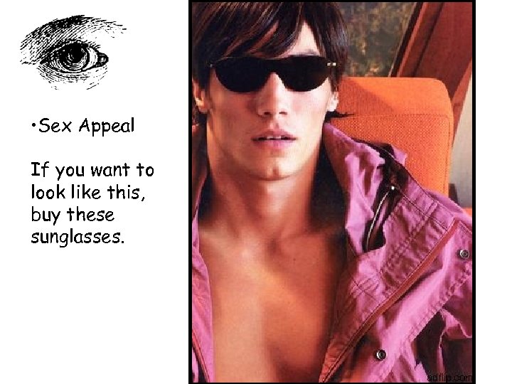  • Sex Appeal If you want to look like this, buy these sunglasses.