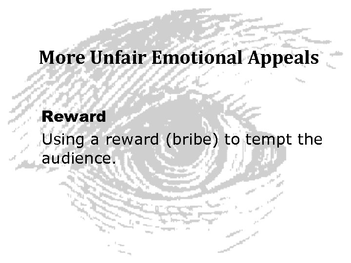 More Unfair Emotional Appeals Reward Using a reward (bribe) to tempt the audience. 