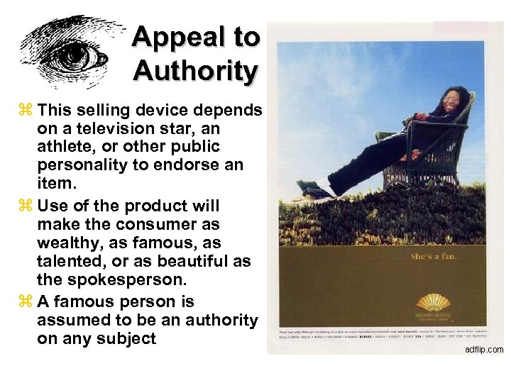 Appeal to Authority z This selling device depends on a television star, an athlete,