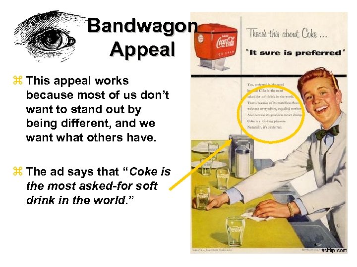 Bandwagon Appeal z This appeal works because most of us don’t want to stand