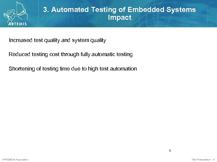 3. Automated Testing of Embedded Systems Impact Increased test quality and system quality Reduced