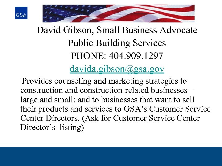David Gibson, Small Business Advocate Public Building Services PHONE: 404. 909. 1297 davida. gibson@gsa.