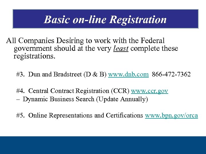 Basic on-line Registration All Companies Desiring to work with the Federal government should at